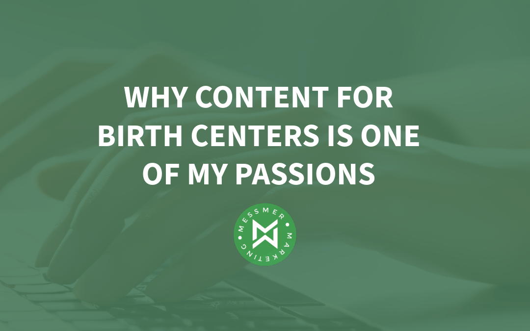 Why I am Passionate about Content for Birth Centers
