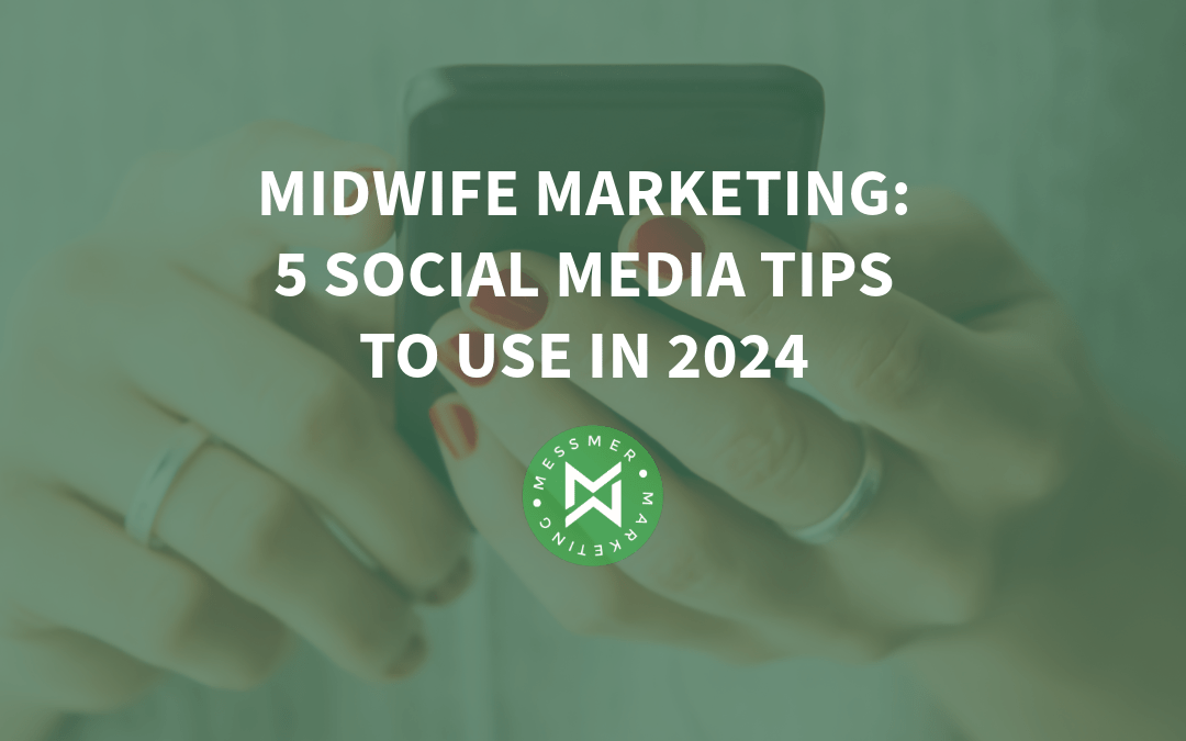 Midwife Marketing: 5 Social Media Tips to Use in 2024