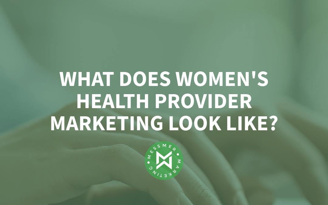 What Does Women’s Health Marketing Look Like at Messmer Marketing?